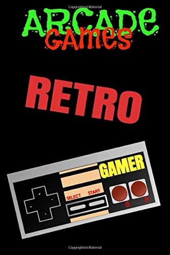 Arcade Games: Retro Arcade Video Gaming College Rule Notebook Journal for our New School and Old School Gamer Keep the Games ALIVE