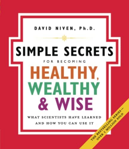 The Simple Secrets for Becoming Healthy, Wealthy, and Wise: What Scientists Have Learned and How You Can Use It (100 Simple Secrets, 7)