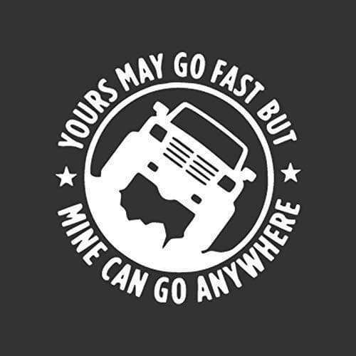Yours May Go Fast Mine Can Go Anywhere Car Styling Sticker 15cm Vinyl Decal (White)