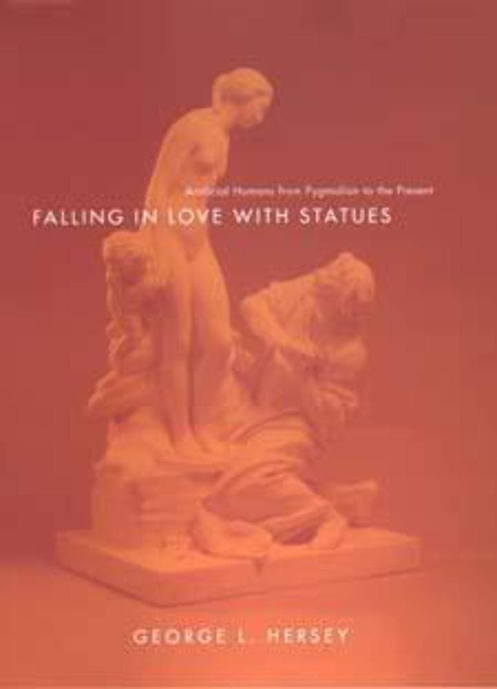 Falling in Love with Statues: Artificial Humans from Pygmalion to the Present Hardcover – Illustrated, 30 July 2009