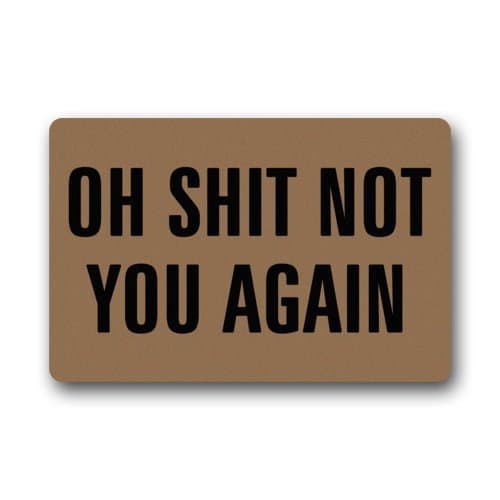 Funny doormats 23.6"(L) x 15.7"(W) Cool and Special Design Oh Shit Not You Again Doormat,Indoor/Outdoor Floor Mat