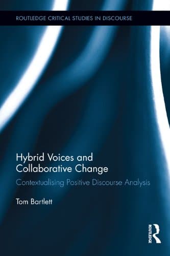 Hybrid Voices and Collaborative Change: Contextualising Positive Discourse Analysis (Routledge Critical Studies in Discourse)