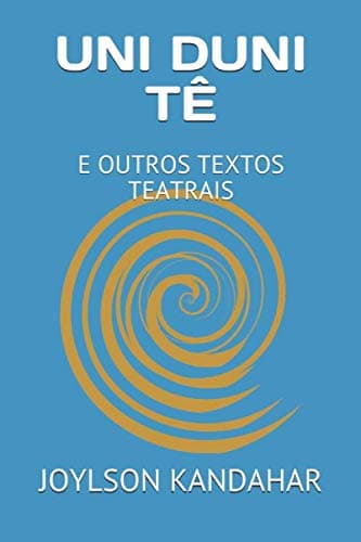 UNI DUNI TÊ: E OUTOS TEXTOS TEATRAIS