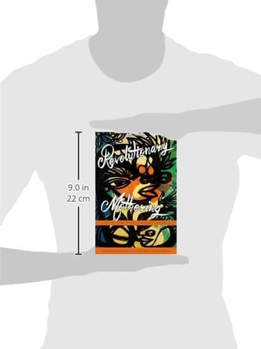 Revolutionary Mothering: Love on the Front Lines