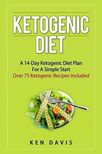 Ketogenic Diet: A 14-Day Ketogenic Diet Plan For A Simple Start (Ketogenic Diet, Ketogenic Recipes, Ketogenic Diet For Beginners)) Paperback – December 19, 2014