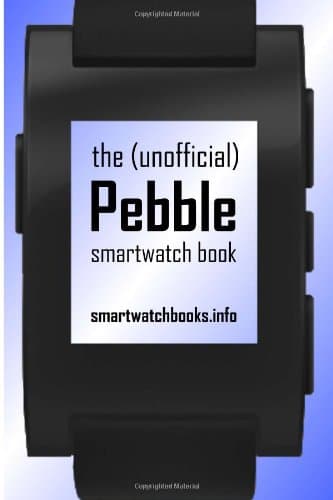 The (Unofficial) Pebble SmartWatch Book Paperback – August 3, 2013