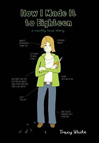 How I Made It to Eighteen: A Mostly True Story