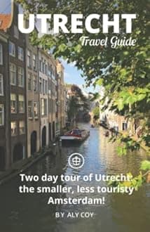 Utrecht Travel Guide (Unanchor): Two day tour of Utrecht: the smaller, less touristy Amsterdam!