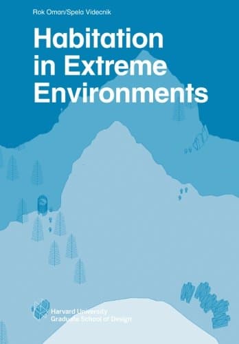 Habitation in Extreme Environments (Harvard GSD Studio Reports) Paperback – 6 May 2015