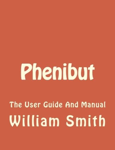 Phenibut: The User Guide And Manual: Volume 1 (phenibut, nootropics, social anxiety, smart drugs, shyness, stress, anxiety) Paperback – 1 April 2016