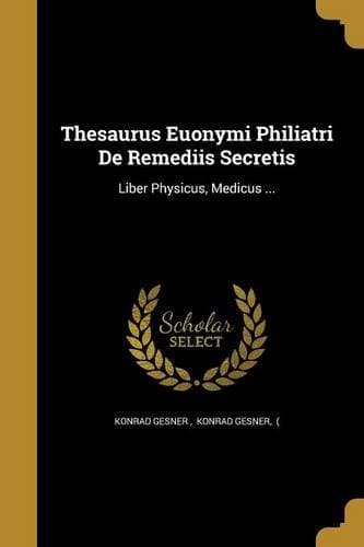 Thesaurus Euonymi Philiatri de Remediis Secretis