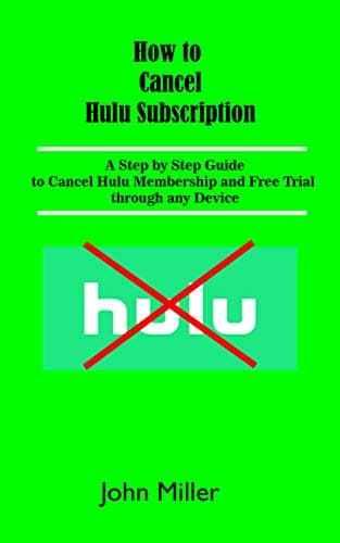 How to Cancel Hulu Subscription: A Step by Step Guide to Cancel Hulu Membership and Free Trial through any Device