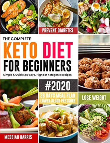 The Complete Keto Diet for Beginners #2020: Simple & Quick Low Carb, High Fat Ketogenic Recipes with 28 Days Meal Plan to Lose Weight, Prevent Diabetes and Lower Blood Pressure Paperback – November 14, 2019