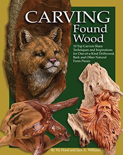 Carving Found Wood: 10 Top Carvers Share Techniques and Inspirations for One-of-a-kind Driftwood, Bark and Other Natural Form Pieces