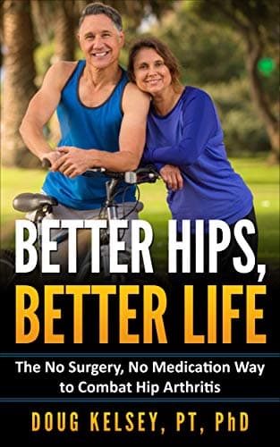 Better Hips, Better Life: The No Surgery, No Medication Way to Combat Hip Arthritis