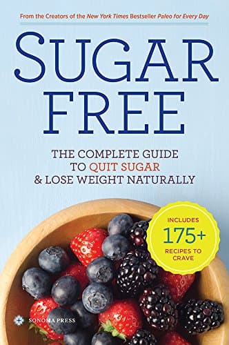 Sugar Free: The Complete Guide to Quit Sugar & Lose Weight Naturally