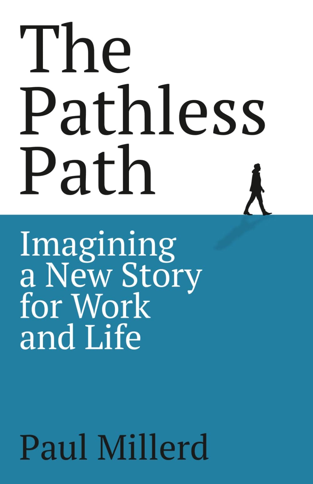 The Pathless Path: Imagining a New Story For Work and Life (The Pathless Path Collection)