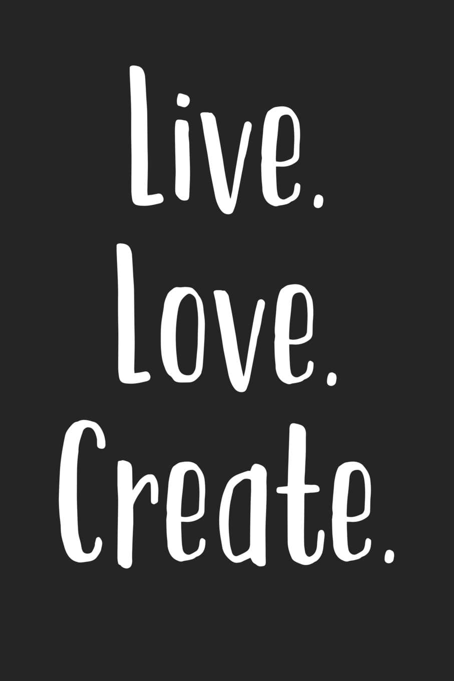 Live Love Create: A 6x9 Matte Softcover Journal Notebook With 120 Blank Lined Pages