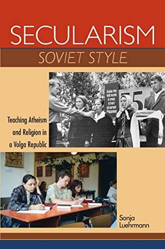 Secularism Soviet Style: Teaching Atheism and Religion in a Volga Republic (New Anthropologies of Europe) Paperback – November 24, 2011