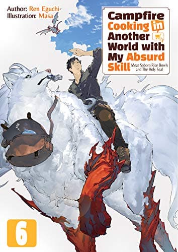 Campfire Cooking in Another World with My Absurd Skill: Volume 6 Kindle Edition