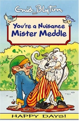 Your'e a Nuisance Mister Meddle