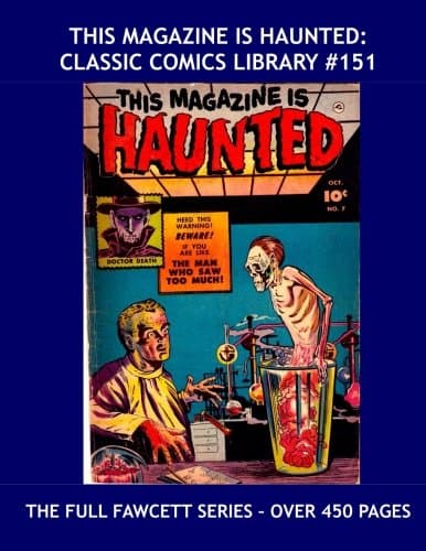 This Magazine Is Haunted: Classic Comics Library #151: The Complete Classic Fawcett Horror Series - Over 450 Pages -- All 14 Issues - All Stories - No Ads Paperback – January 22, 2016