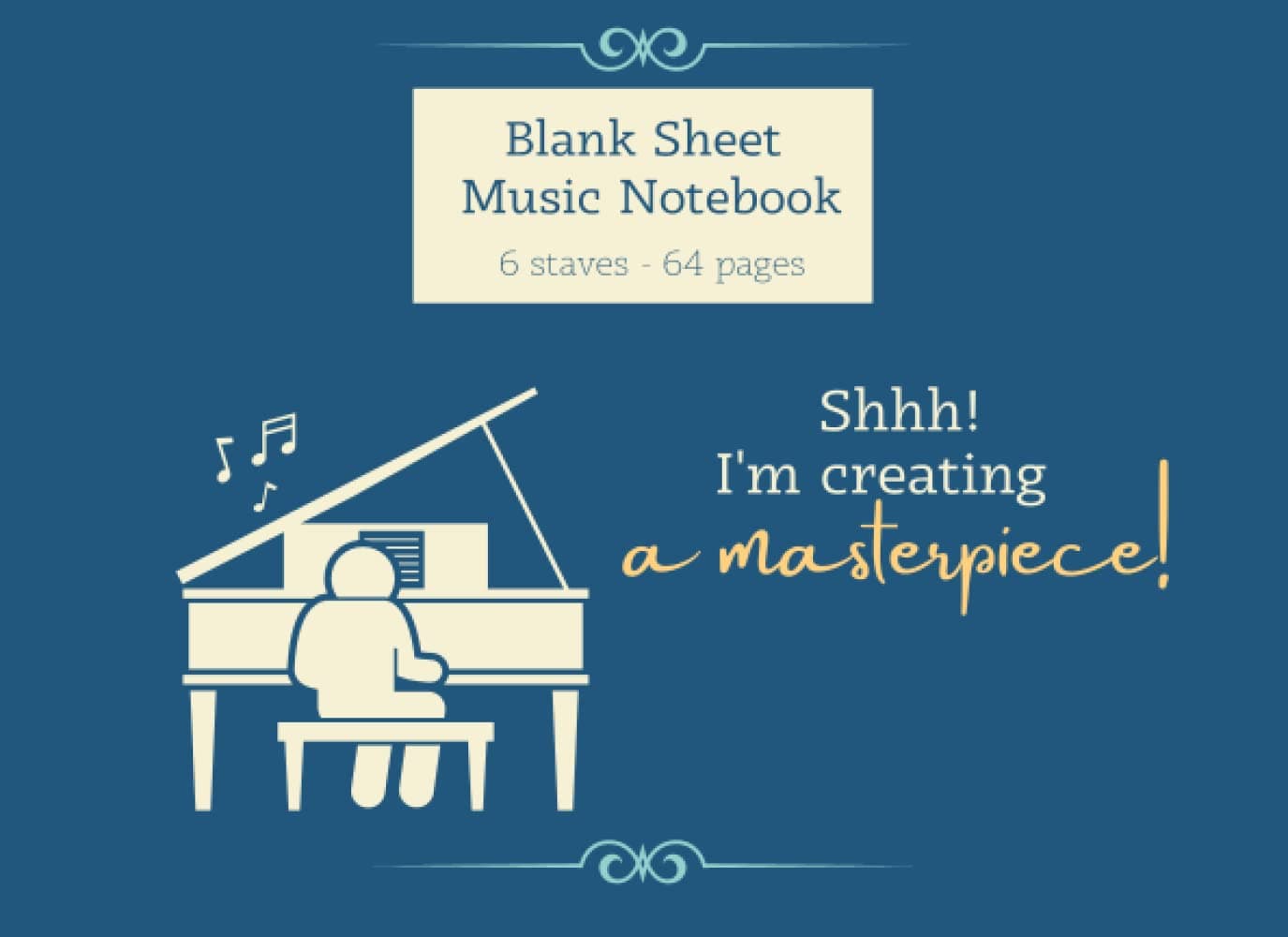 "Shhh! I'm creating a masterpiece!" blank sheet music notebook: Music manuscript paper, 6 staves per page