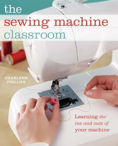 The Sewing Machine Classroom: Learn the Ins & Outs of Your Machine