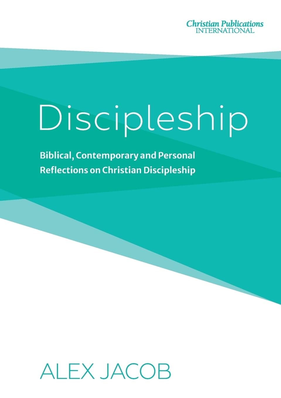 Discipleship: Biblical, Contemporary and Personal Reflections on Christian Discipleship
