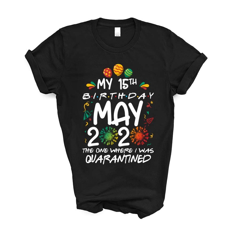 My 15th Birthday May 2020 The One Where I was Quarantined Social Distancing Bday Top Birthday Vintage Funny T-Shirt
