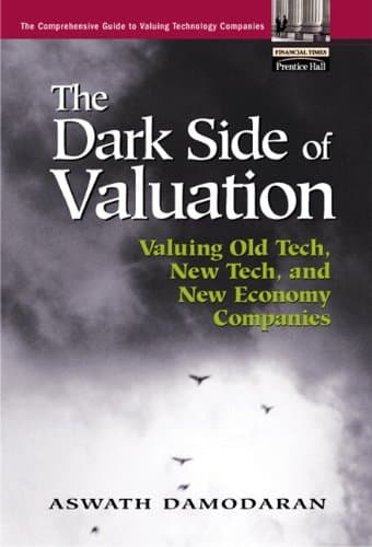 The Dark Side of Valuation: Valuing Old Tech, New Tech, and New Economy Companies
