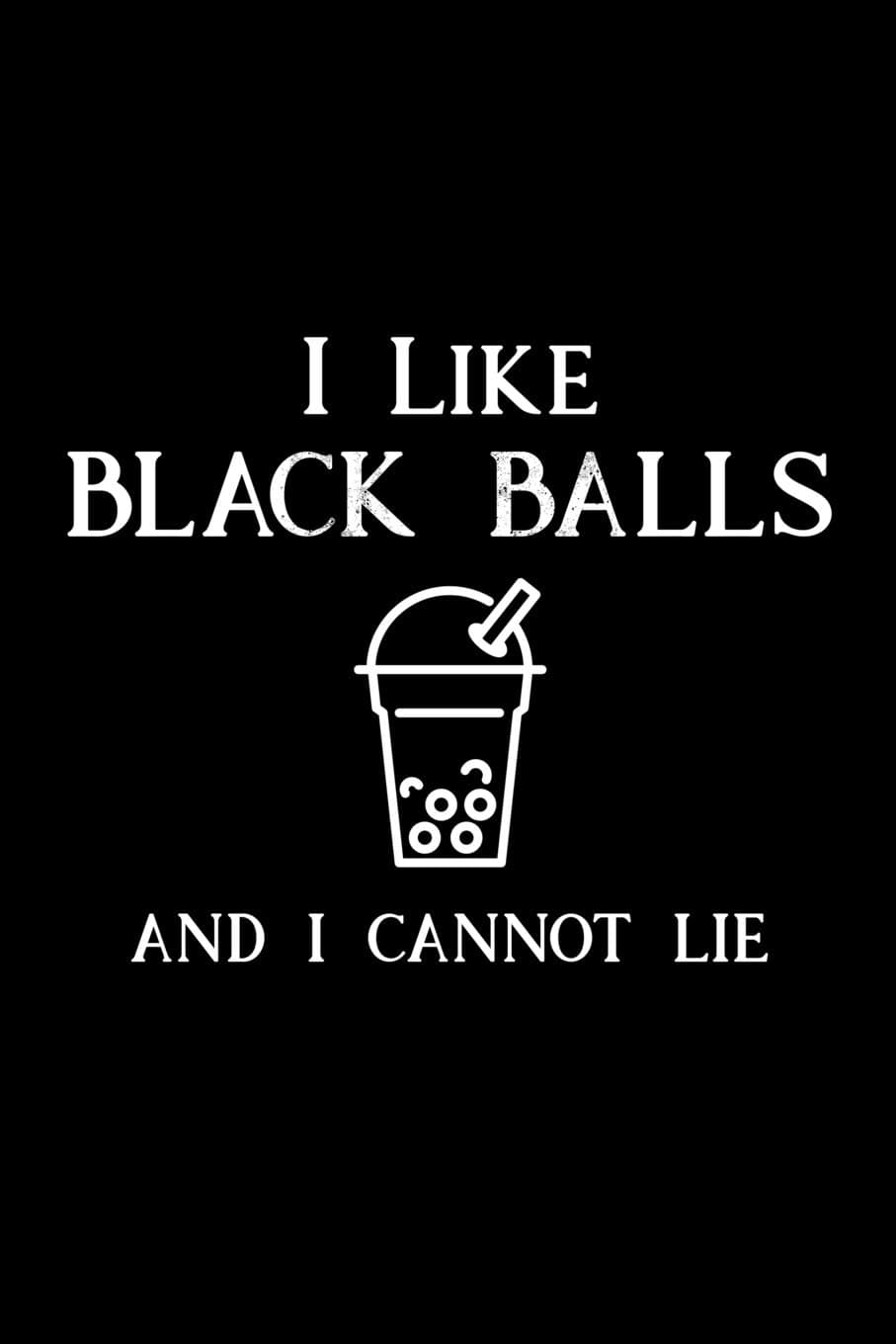 I like black balls and I cannot lie: 6x9 inch travel size 110 blank lined pages.
