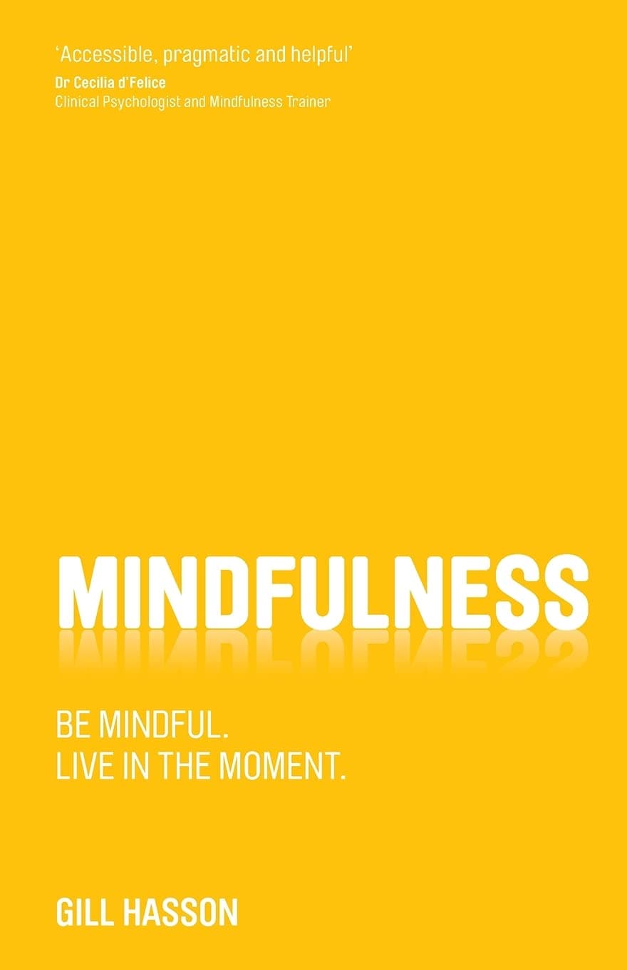 Mindfulness: Be mindful. Live in the moment. Paperback – 23 Aug. 2013