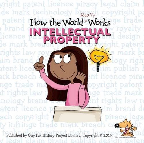 Guy Fox Publishing How the World Really Works: Intellectual Property