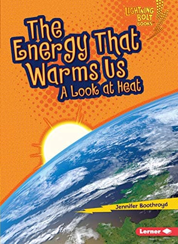 The Energy That Warms Us: A Look at Heat (Lightning Bolt Books ® ― Exploring Physical Science)