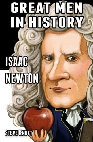 Isaac Newton: Great Men in History: Volume 1