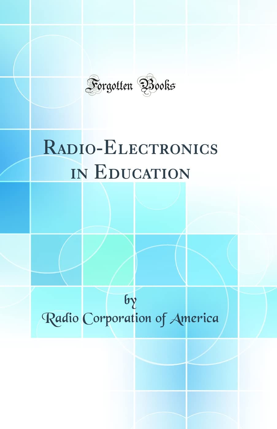 Radio-Electronics in Education (Classic Reprint)