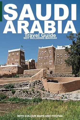 SAUDI ARABIA: Travel Guide (Not Including Makkah)