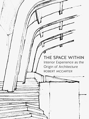 The Space Within: Interior Experience as the Origin of Architecture