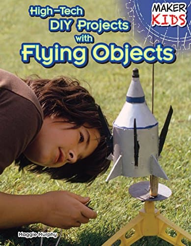 High-Tech DIY Projects With Flying Objects (Maker Kids)