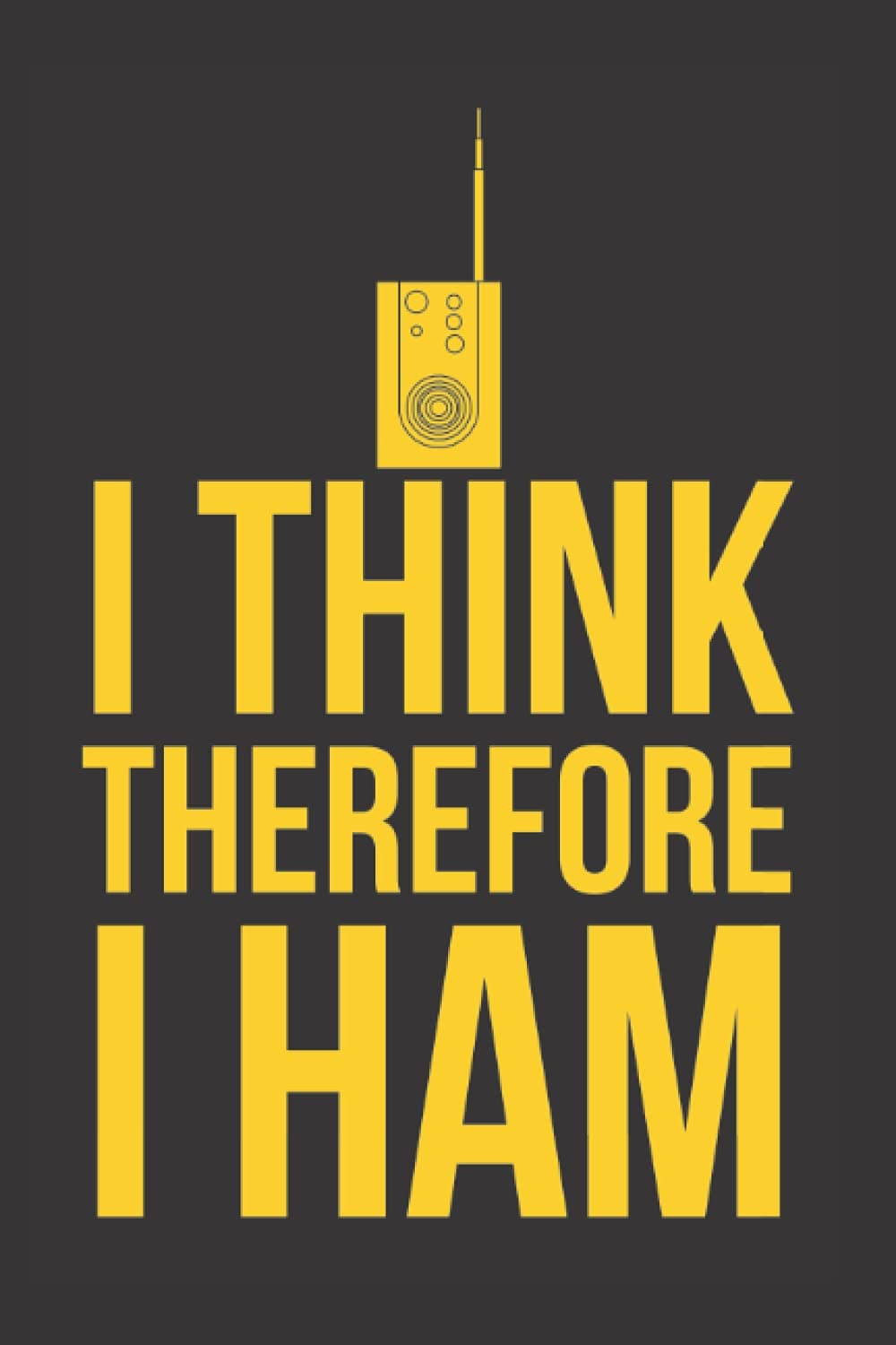 I Think Therefore I Ham Amateur Radio Operator Notebook Gift: Ham Radio Journal