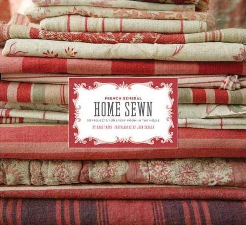 French General: Home Sewn: 30 Projects for Every Room in the House