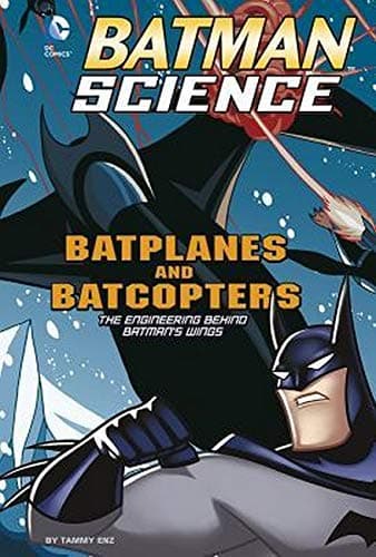 Batplanes and Batcopters: The Engineering Behind Batman's Wings (Batman Science)