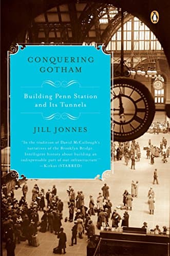 Conquering Gotham: Building Penn Station and Its Tunnels