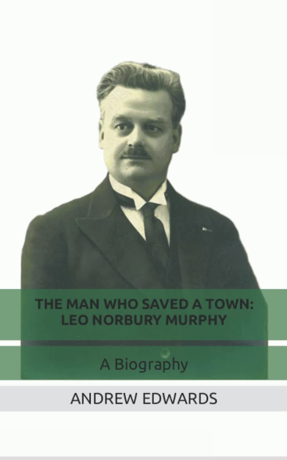 The Man Who Saved A Town: Leo Norbury Murphy