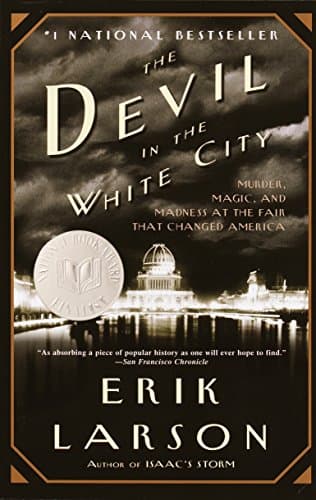 Erik LarsonThe Devil in the White City: Murder, Magic, and Madness at the Fair That Changed America