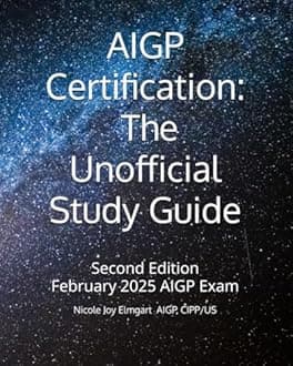 AIGP Certification: The Unofficial Study Guide: 2025 Addition Aligned with the February 2025 AIGP Examination