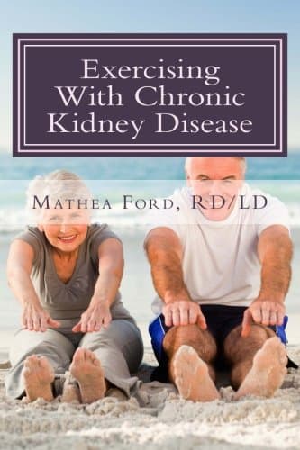 Exercising With Chronic Kidney Disease: Solutions to an Active Lifestyle (Renal Diet HQ IQ Pre Dialysis Living)