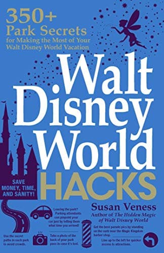 Walt Disney World Hacks: 350+ Park Secrets for Making the Most of Your Walt Disney World Vacation (Hidden Magic) Kindle Edition