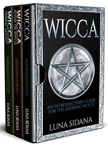 Wicca: 3 Manuscripts - Introductory Guide, Book Of Spells, Herbal Magic (Wicca For Beginners)